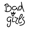 Bad girls. Feminist conceptual poster. Graphic for t-shirt, text printing, vector printing. ,Vector