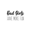 Bad girls have more fun. Lettering. calligraphy vector illustration Royalty Free Stock Photo