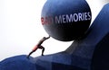 Bad memories as a problem that makes life harder - symbolized by a person pushing weight with word Bad memories to show that Bad Royalty Free Stock Photo