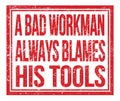 A BAD WORKMAN ALWAYS BLAMES HIS TOOLS, text on red grungy stamp sign