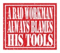 A BAD WORKMAN ALWAYS BLAMES HIS TOOLS, text written on red stamp sign