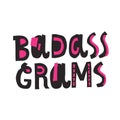 Badass grams lettering. Funny quote for tshirt or postcard design