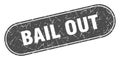 bail out sign. bail out grunge stamp.