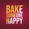 Bake someone happy. Love quote with modern background vector