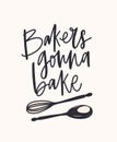 Bakers Gonna Bake slogan handwritten with cursive calligraphic font or script and decorated by crossed spoon and whisk