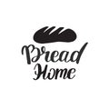 Bakery, dessert shop or bakehouse logo, tag or label design. Home baking logotype lettering phrase and bread icon on white Royalty Free Stock Photo