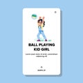 ball playing kid girl vector