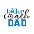 baller coach dad soccer family saying or pun vector design for print on sticker, vinyl, decal, mug and t shirt