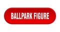 ballpark figure button