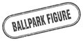 ballpark figure stamp