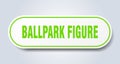 ballpark figure sticker.