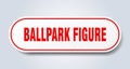 ballpark figure sticker.