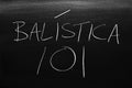 BalÃÂ­stica 101 On A Blackboard. Translation: Ballistics 101