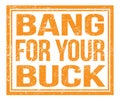 BANG FOR YOUR BUCK, text on orange grungy stamp sign