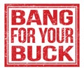 BANG FOR YOUR BUCK, text on red grungy stamp sign