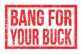 BANG FOR YOUR BUCK, words on red rectangle stamp sign