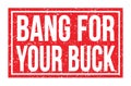 BANG FOR YOUR BUCK, words on red rectangle stamp sign