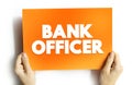 Bank Officer is an employee of a bank endowed with the legal capacity to agree to and sign documents on behalf of the institution