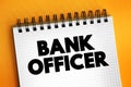 Bank Officer is an employee of a bank endowed with the legal capacity to agree to and sign documents on behalf of the institution