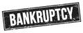 BANKRUPTCY text on black grungy rectangle stamp