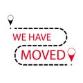 Banner and label for relocation and moving, we have moved