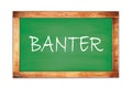 BANTER text written on green school board