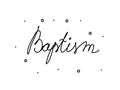Baptism, phrase handwritten. Modern calligraphy text. Isolated word, lettering black