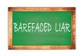BAREFACED LIAR text written on green school board