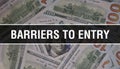 Barriers to entry text Concept Closeup. American Dollars Cash Money,3D rendering. Barriers to entry at Dollar Banknote. Financial