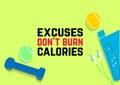 Excuses don`t burn calories. Fitness motivation quotes. Sport concept