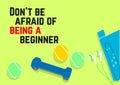 Don`t be afraid of being a beginner. Fitness motivation quotes. Sport concept. Vector illustration EPS. 10