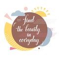 Find the beauty in everyday text Motivational Quotes for Positive thinking vector illustration