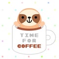 Sleepy sloth in a cup and lettering quote - Time for Coffee. Funny poster with text and animal