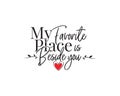 My favorite place is beside you, vector. Wording design, poster design isolated on white background, lettering, romantic love quot