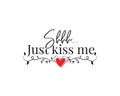 Just kiss me, vector. Fun wording design, lettering. Romantic love phrase. Valentine greeting card design. Wall art