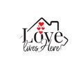 Love lives here, vector. Wording design is shape of a house, lettering. Beautiful family quotes. Wall art, artwork