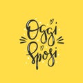 Oggi sposi means Just married in italian - Hand drawn modern lettering Royalty Free Stock Photo