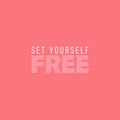 Salmon pink conceptual text art with letters and minimalist font. Set yourself free. Motivational quote and positive suggestion