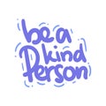 Be a kind person quote text typography design vector illustration Royalty Free Stock Photo