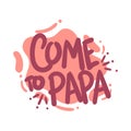 Come to papa quote text typography design graphic vector Royalty Free Stock Photo