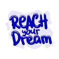 Reach your dream quote text typography design graphic vector Royalty Free Stock Photo