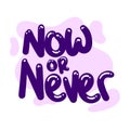 Now or never quote text typography design graphic vector