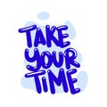 Take your time quote text typography design graphic vector Royalty Free Stock Photo