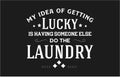 Vintage laundry sign symbols vector illustration isolated. my idea of getting lucky is having someone else do the laundry