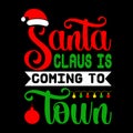 Santa Claus Is Coming To Town Merry Christmas shirts Print Template Royalty Free Stock Photo