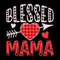 Blessed Mama, Happy valentine shirt print template, 14 February typography design