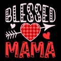 Blessed Mama, Happy valentine shirt print template, 14 February typography design