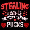Stealing Hearts Like I Steal Pucks, Happy valentine shirt print template, 14 February typography