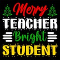 Merry Teacher Bright Student, Merry Christmas shirts Print Template, Xmas Ugly Snow Santa Clouse New Year