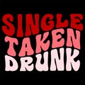 Single Taken Drunk, Happy valentine shirt print template, 14 February typography